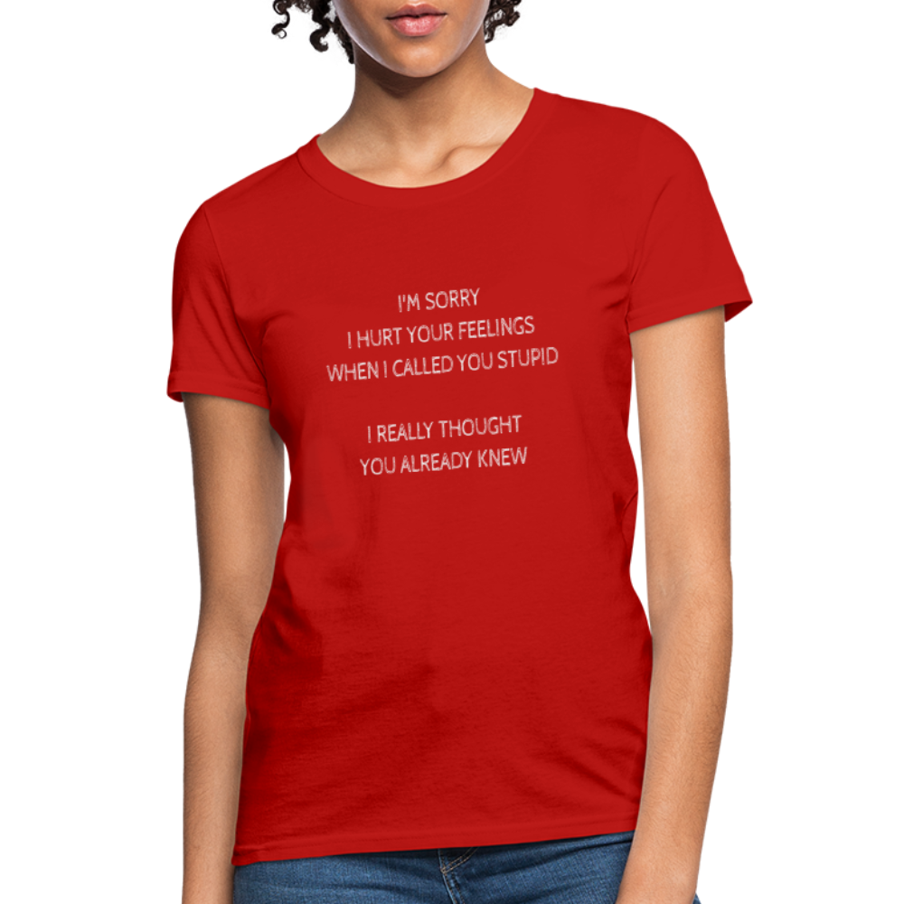 Sorry I Hurt Your Feeling, Stupid Women's T-Shirt - red