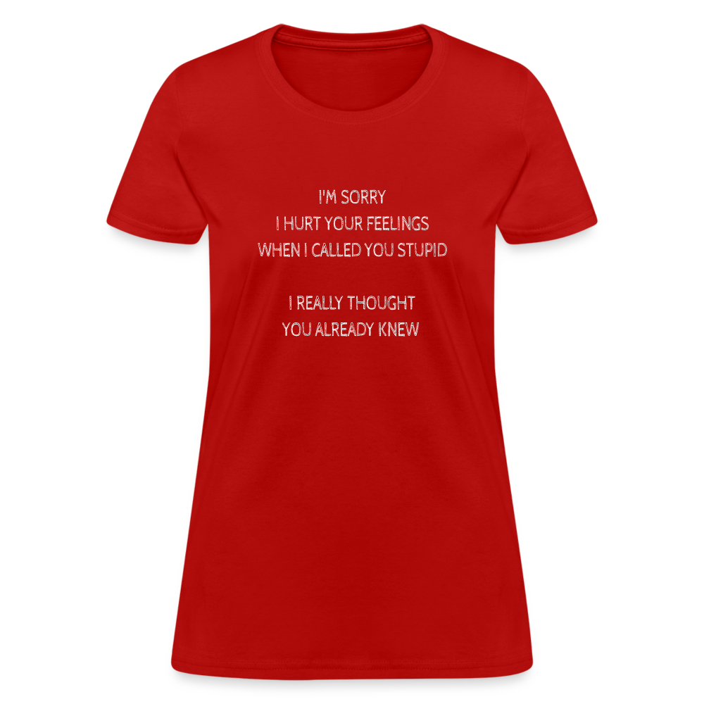 Sorry I Hurt Your Feeling, Stupid Women's T-Shirt - red