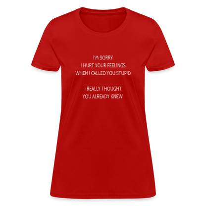 Sorry I Hurt Your Feeling, Stupid Women's T-Shirt - red