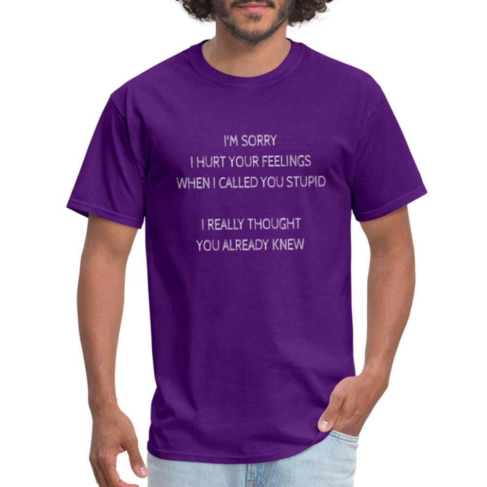 Sorry I Hurt Your Feeling, Stupid T-Shirt - purple
