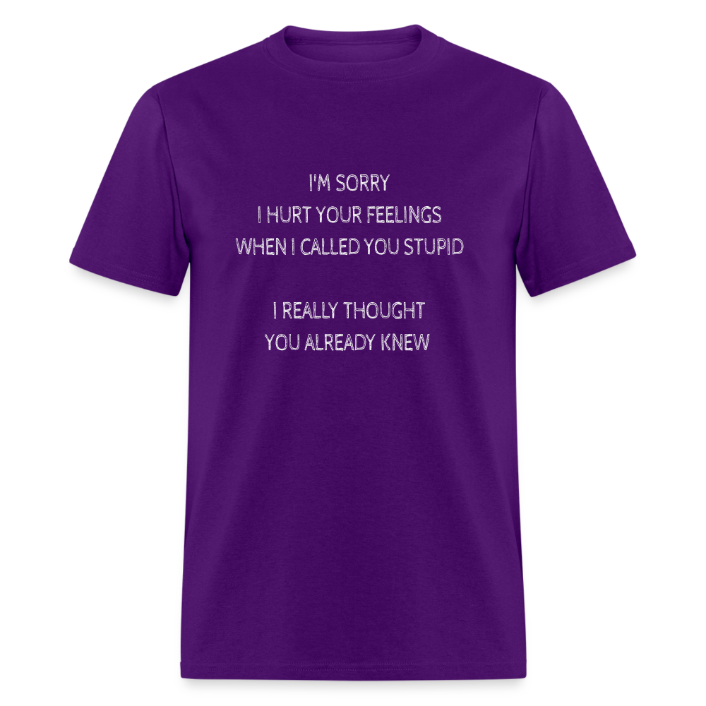Sorry I Hurt Your Feeling, Stupid T-Shirt - purple