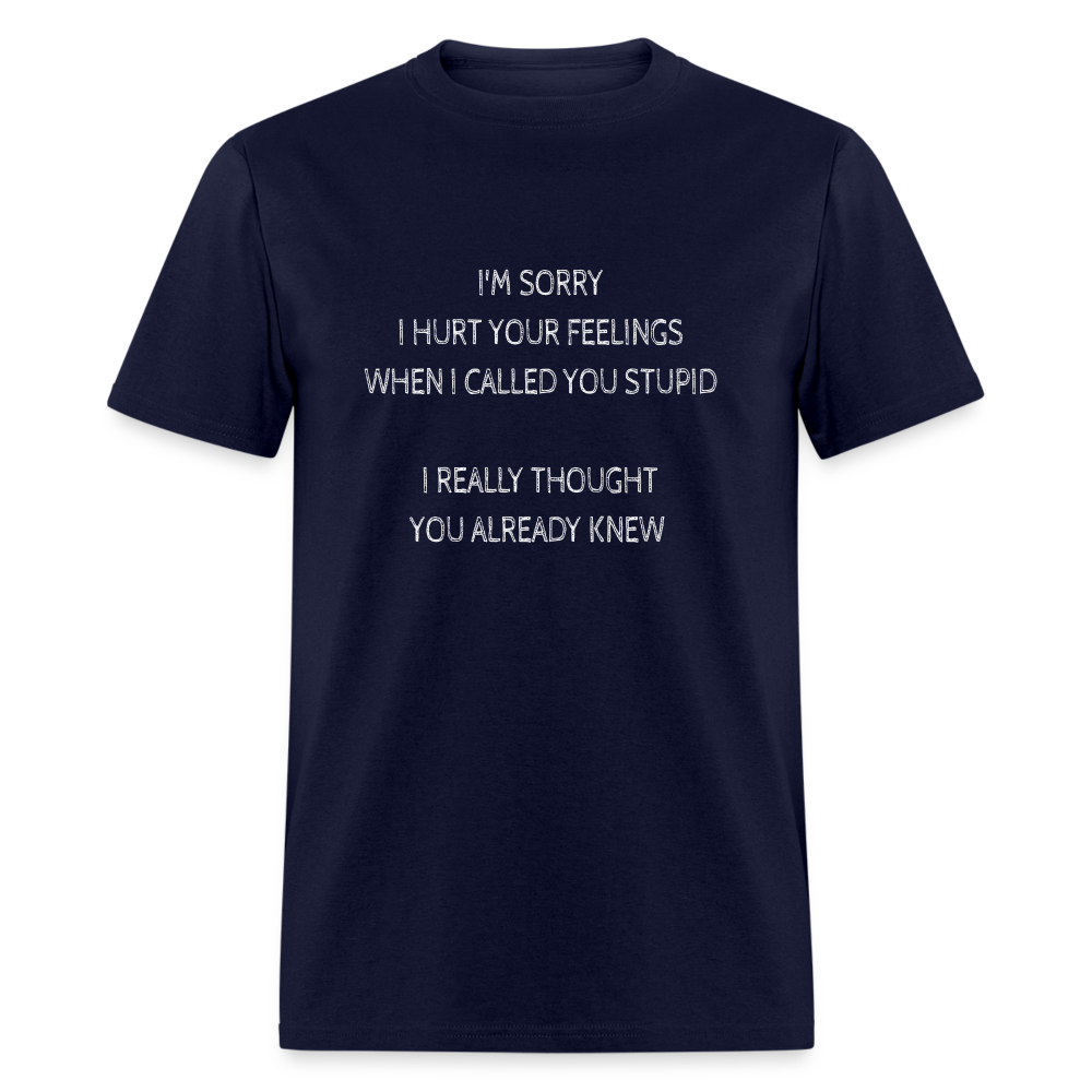 Sorry I Hurt Your Feeling, Stupid T-Shirt - navy