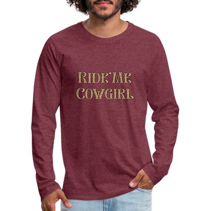 Ride Me Cowgirl Men's Premium Long Sleeve T-Shirt - heather burgundy