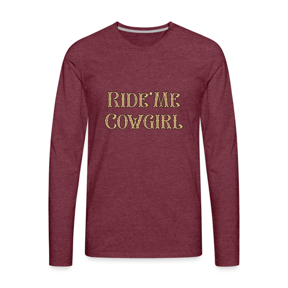 Ride Me Cowgirl Men's Premium Long Sleeve T-Shirt - heather burgundy