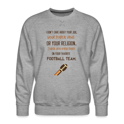 I Judge You Solely Based On Your Football Team Men’s Premium Sweatshirt - heather grey