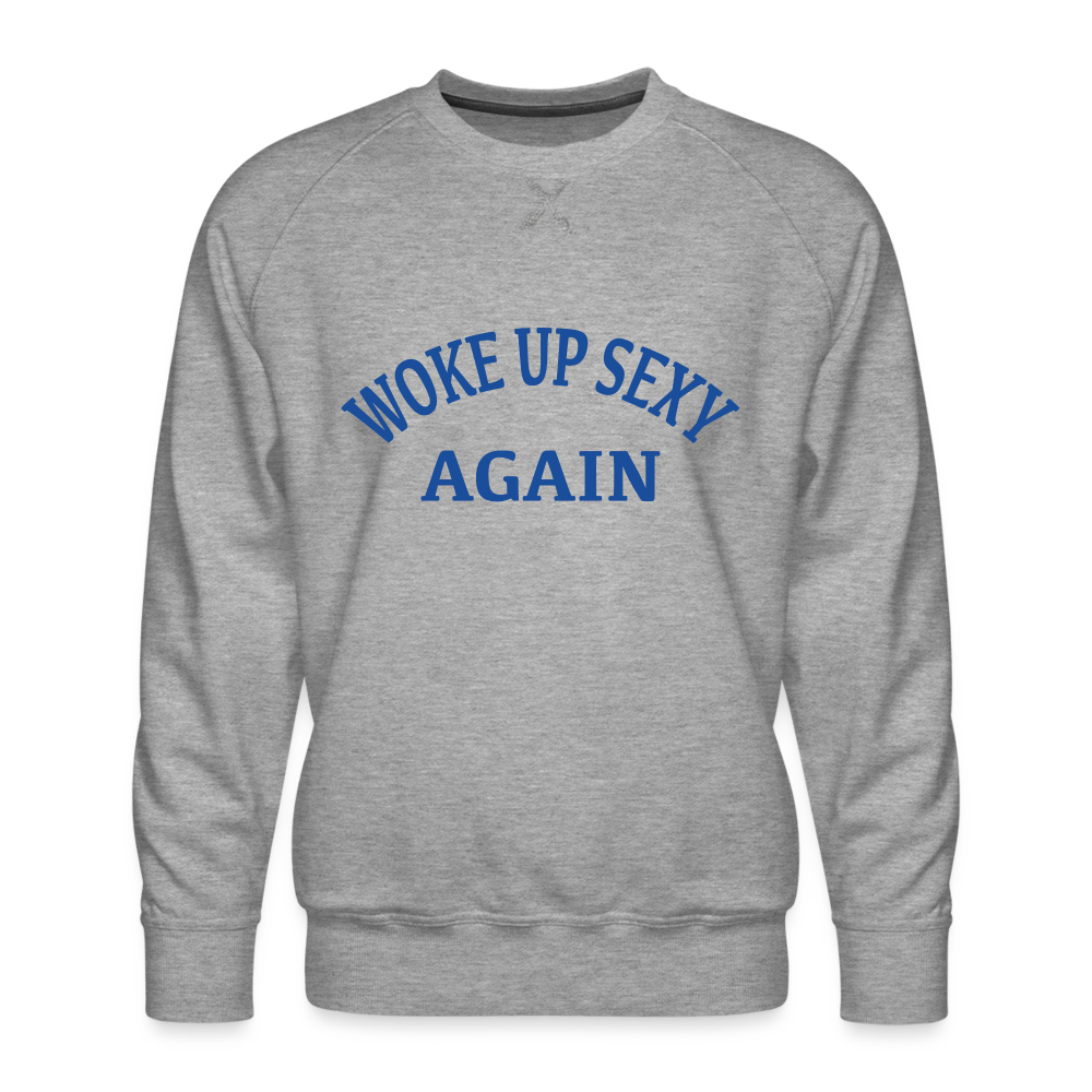 Woke Up Sexy Again Men’s Premium Sweatshirt - heather grey