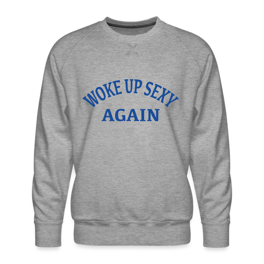 Woke Up Sexy Again Men’s Premium Sweatshirt - heather grey