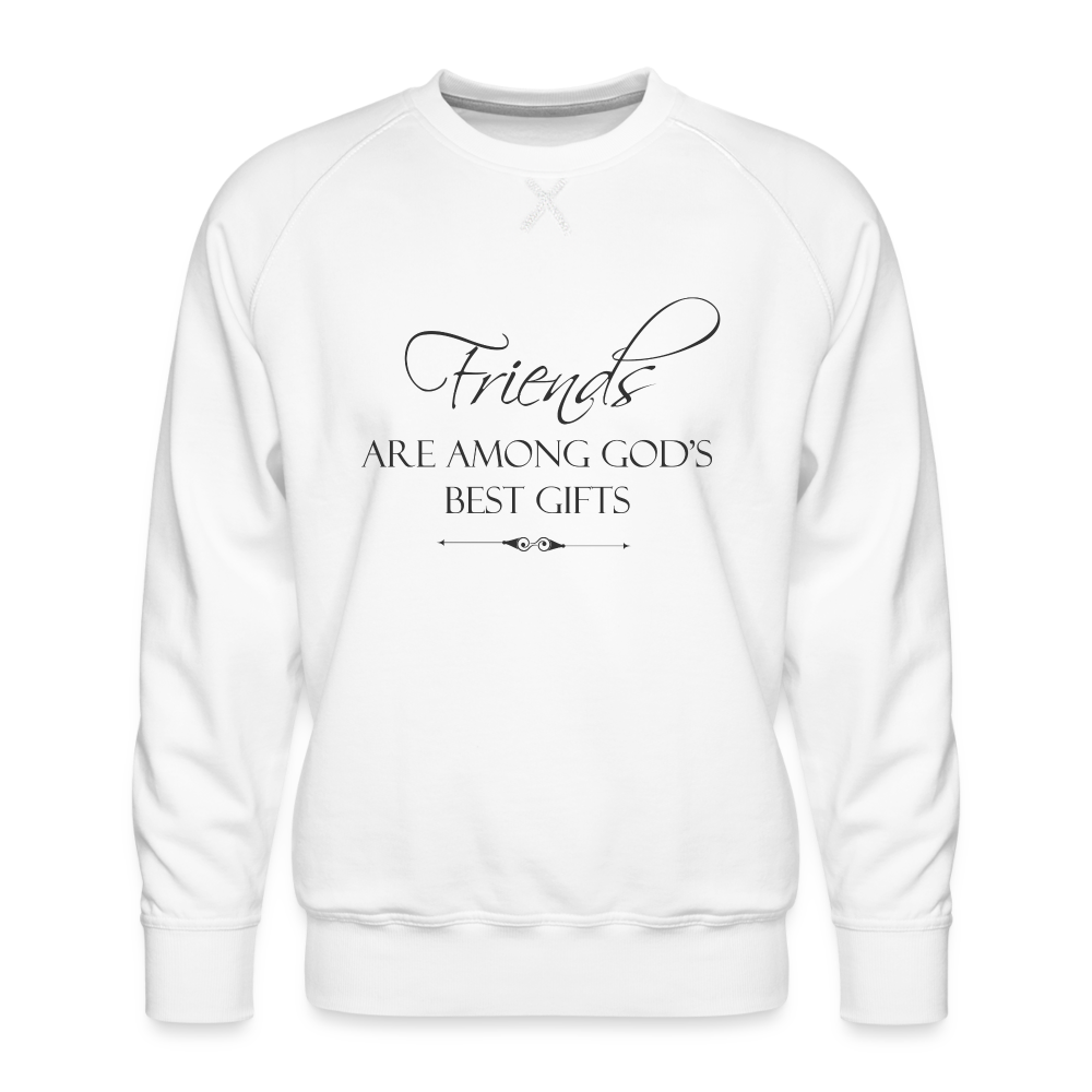 Friends Are Among God's Best Gifts Men’s Premium Sweatshirt - white