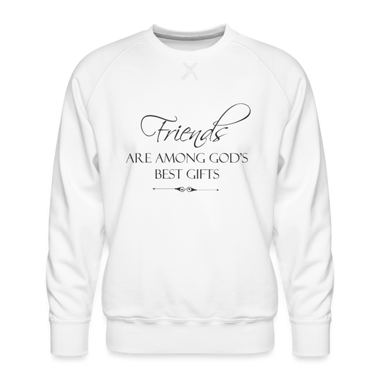 Friends Are Among God's Best Gifts Men’s Premium Sweatshirt - white