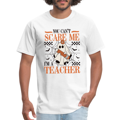 You Can't Scare Me I'm a Teacher T-Shirt (Halloween) - white