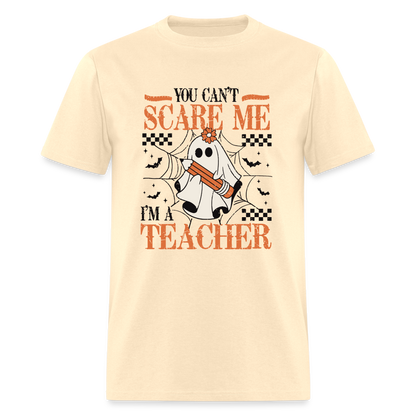 You Can't Scare Me I'm a Teacher T-Shirt (Halloween) - natural