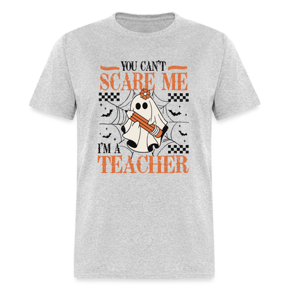 You Can't Scare Me I'm a Teacher T-Shirt (Halloween) - heather gray