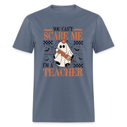 You Can't Scare Me I'm a Teacher T-Shirt (Halloween) - denim