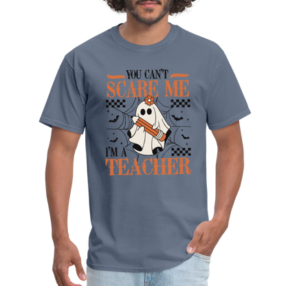 You Can't Scare Me I'm a Teacher T-Shirt (Halloween) - denim