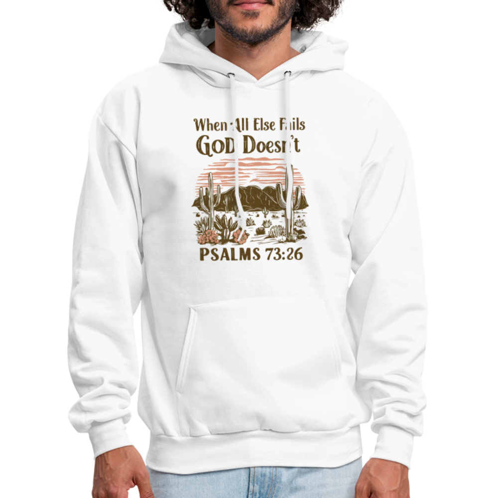 When All Else Fails God Doesn't (Psalms 73:26) Hoodie - white