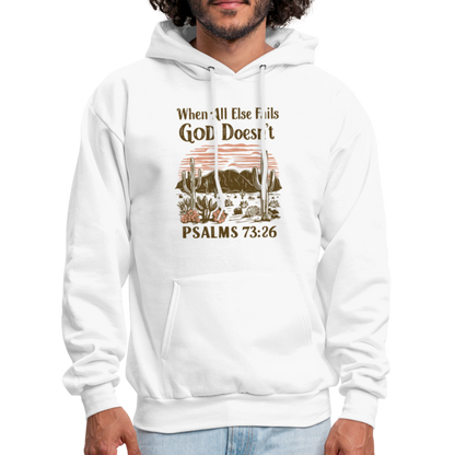 When All Else Fails God Doesn't (Psalms 73:26) Hoodie - white