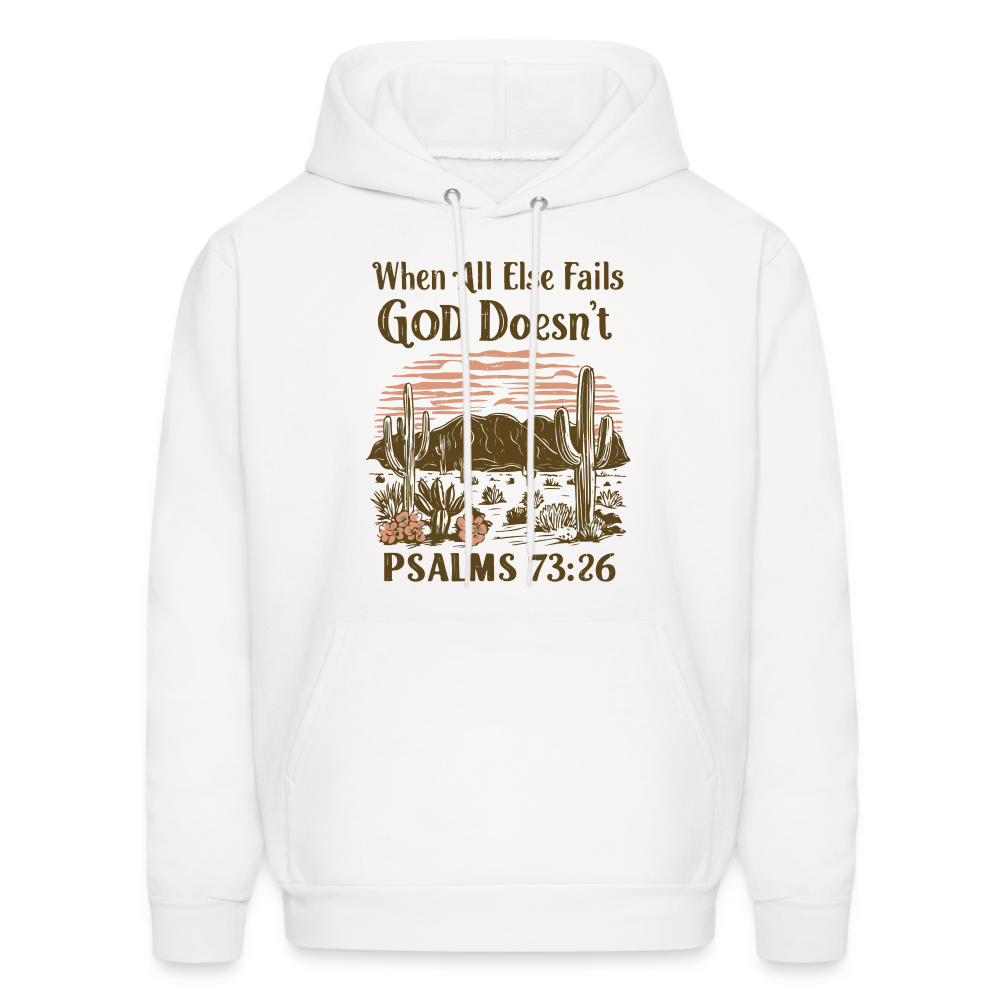 When All Else Fails God Doesn't (Psalms 73:26) Hoodie - white