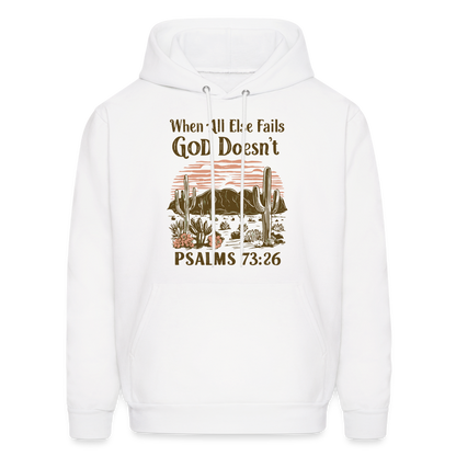 When All Else Fails God Doesn't (Psalms 73:26) Hoodie - white