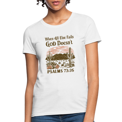 When All Else Fails God Doesn't (Psalms 73:26) Women's T-Shirt - white