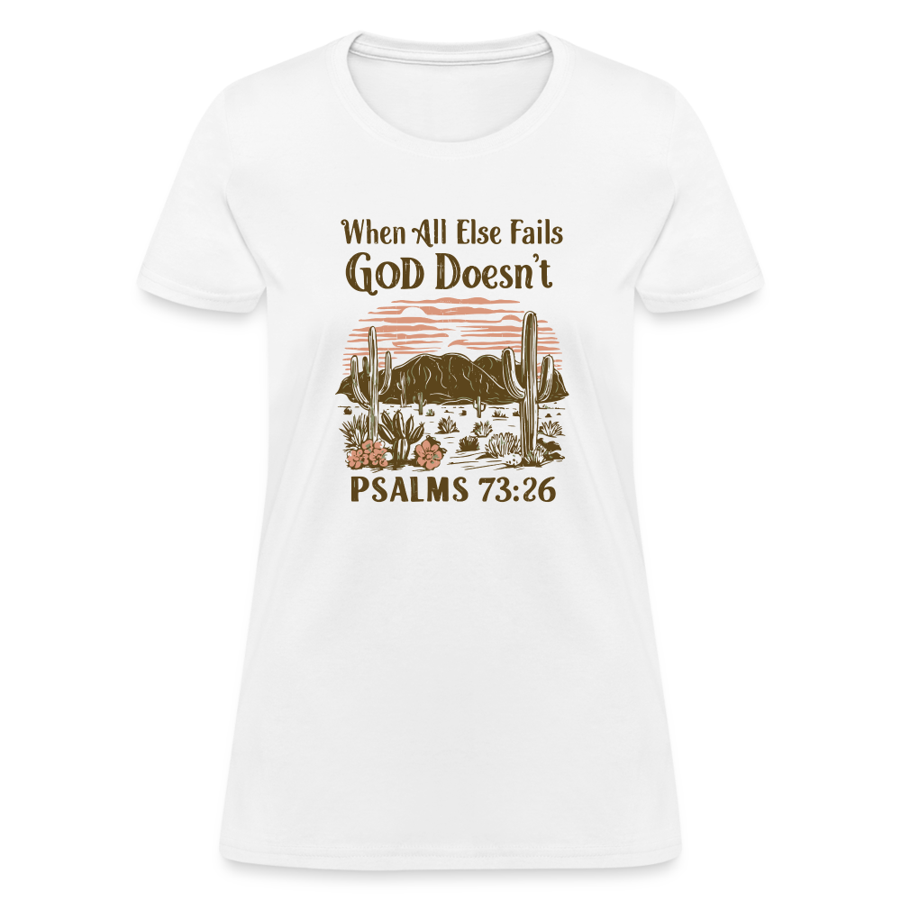 When All Else Fails God Doesn't (Psalms 73:26) Women's T-Shirt - white