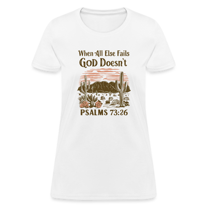 When All Else Fails God Doesn't (Psalms 73:26) Women's T-Shirt - white