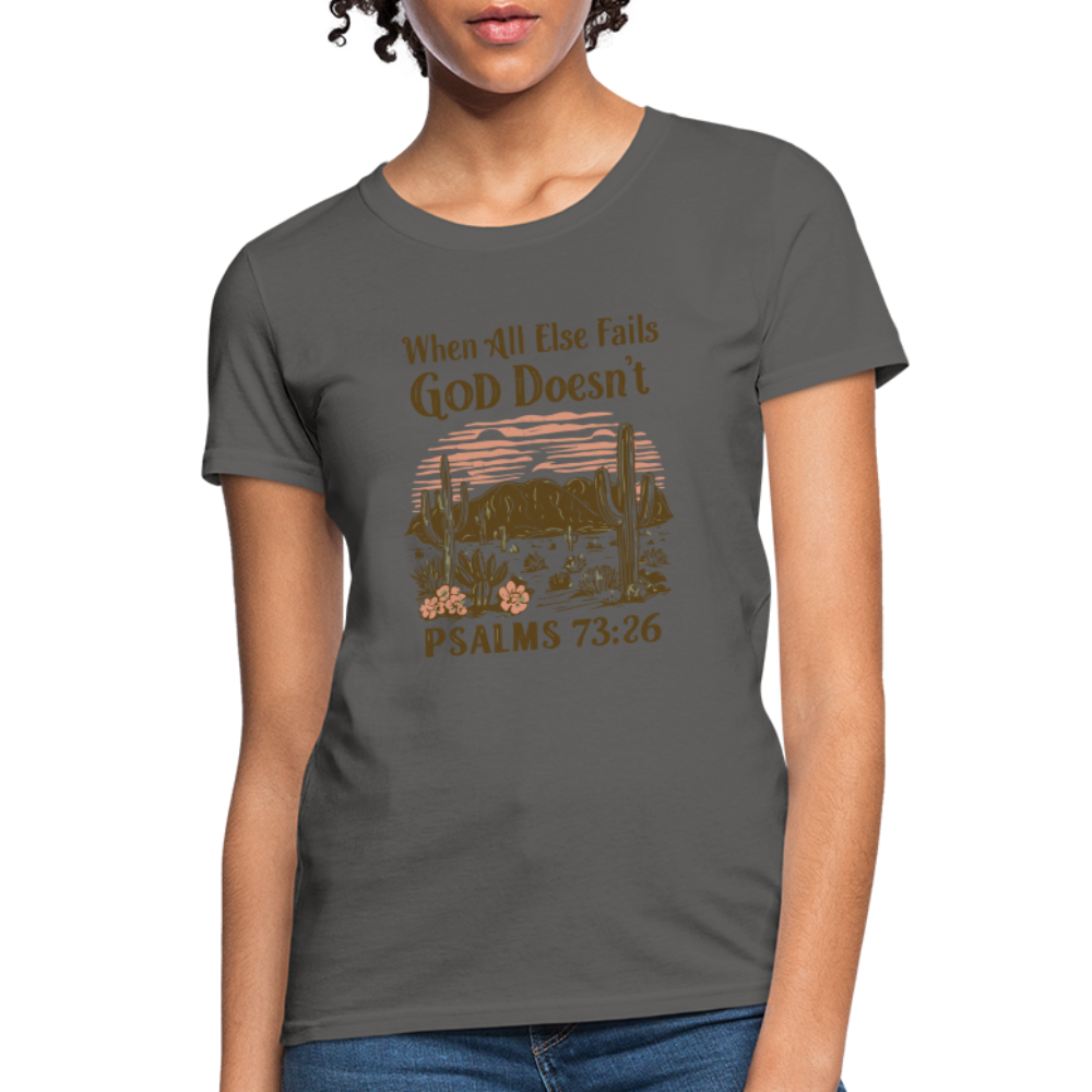 When All Else Fails God Doesn't (Psalms 73:26) Women's T-Shirt - charcoal