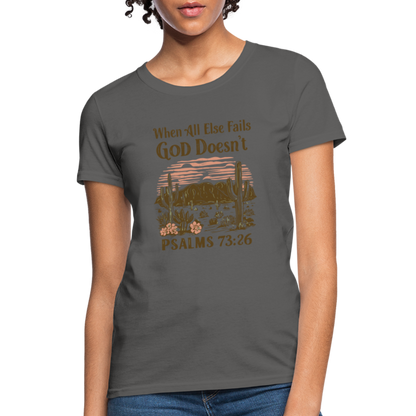 When All Else Fails God Doesn't (Psalms 73:26) Women's T-Shirt - charcoal