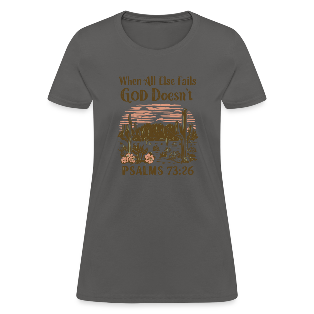 When All Else Fails God Doesn't (Psalms 73:26) Women's T-Shirt - charcoal