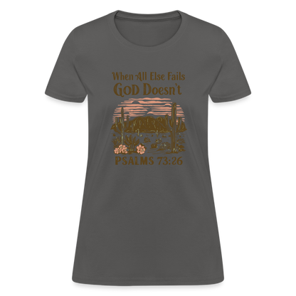 When All Else Fails God Doesn't (Psalms 73:26) Women's T-Shirt - charcoal