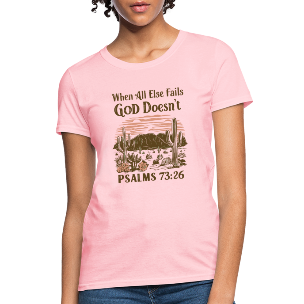 When All Else Fails God Doesn't (Psalms 73:26) Women's T-Shirt - pink