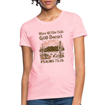 When All Else Fails God Doesn't (Psalms 73:26) Women's T-Shirt - pink