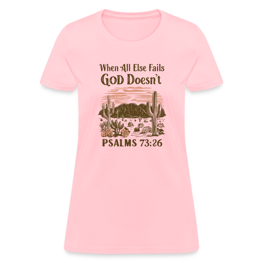 When All Else Fails God Doesn't (Psalms 73:26) Women's T-Shirt - pink