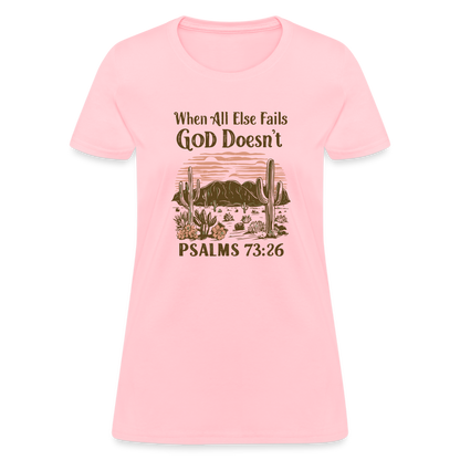 When All Else Fails God Doesn't (Psalms 73:26) Women's T-Shirt - pink