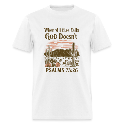 When All Else Fails God Doesn't (Psalms 73:26) T-Shirt - white