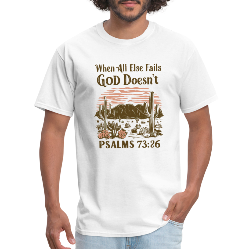 When All Else Fails God Doesn't (Psalms 73:26) T-Shirt - white