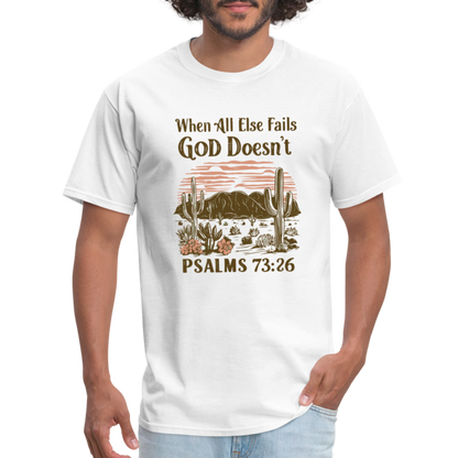 When All Else Fails God Doesn't (Psalms 73:26) T-Shirt - white