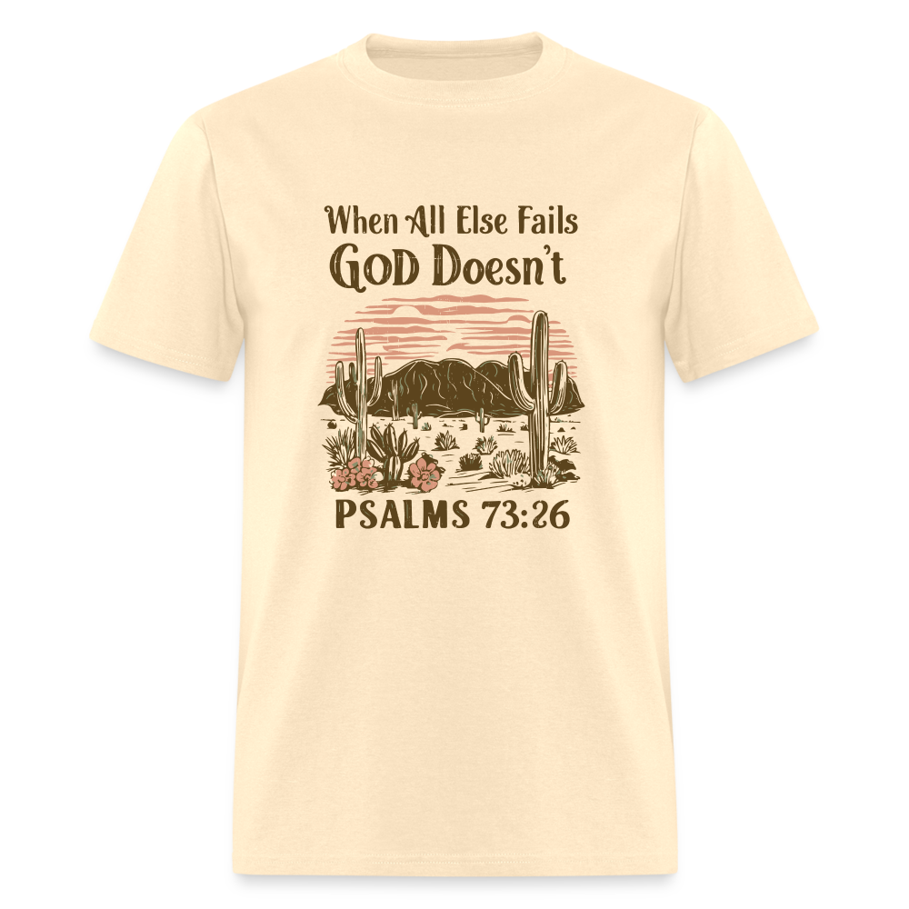 When All Else Fails God Doesn't (Psalms 73:26) T-Shirt - natural