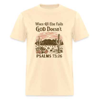 When All Else Fails God Doesn't (Psalms 73:26) T-Shirt - natural