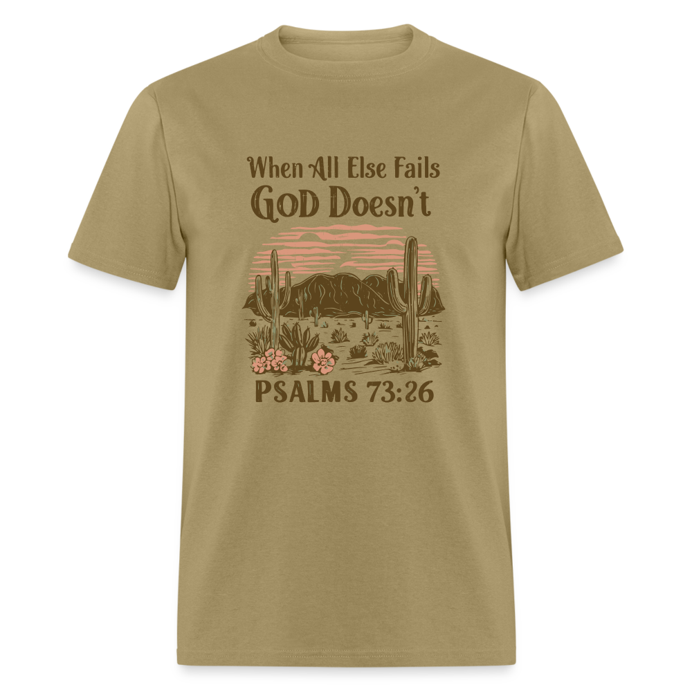 When All Else Fails God Doesn't (Psalms 73:26) T-Shirt - khaki