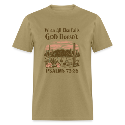 When All Else Fails God Doesn't (Psalms 73:26) T-Shirt - khaki