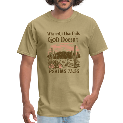 When All Else Fails God Doesn't (Psalms 73:26) T-Shirt - khaki