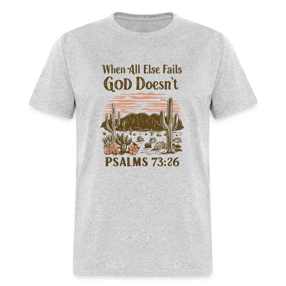 When All Else Fails God Doesn't (Psalms 73:26) T-Shirt - heather gray