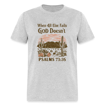 When All Else Fails God Doesn't (Psalms 73:26) T-Shirt - heather gray