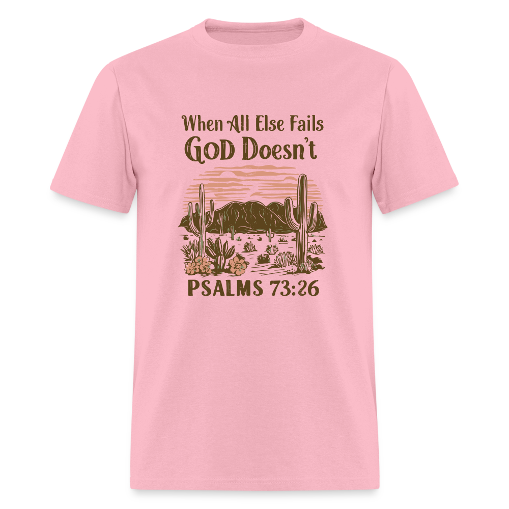 When All Else Fails God Doesn't (Psalms 73:26) T-Shirt - pink