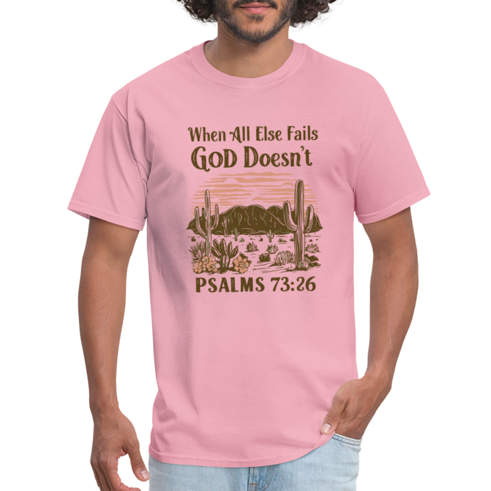 When All Else Fails God Doesn't (Psalms 73:26) T-Shirt - pink