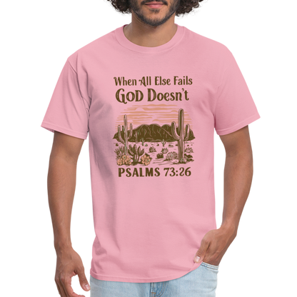 When All Else Fails God Doesn't (Psalms 73:26) T-Shirt - pink