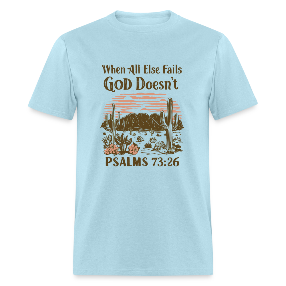 When All Else Fails God Doesn't (Psalms 73:26) T-Shirt - powder blue