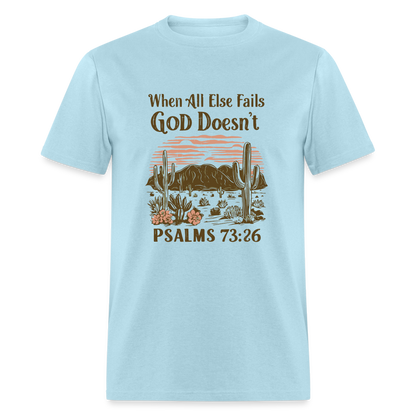 When All Else Fails God Doesn't (Psalms 73:26) T-Shirt - powder blue