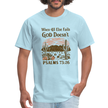 When All Else Fails God Doesn't (Psalms 73:26) T-Shirt - powder blue