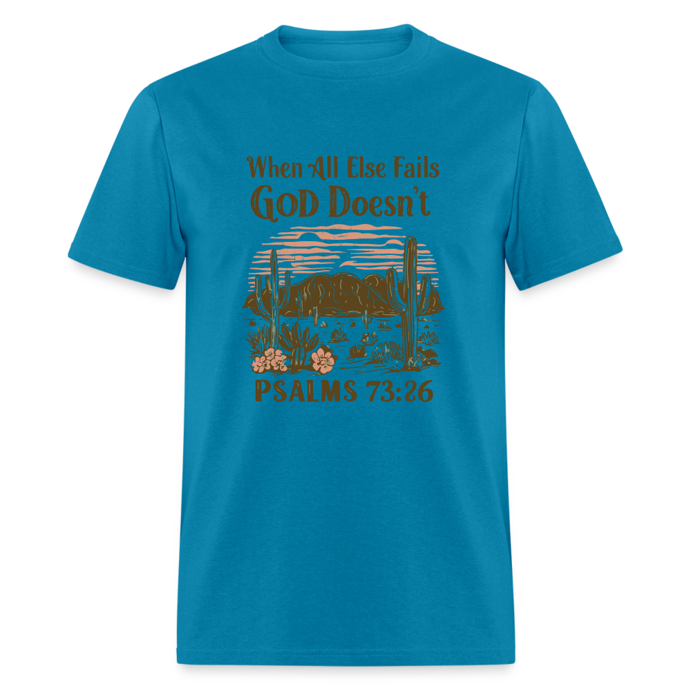 When All Else Fails God Doesn't (Psalms 73:26) T-Shirt - turquoise